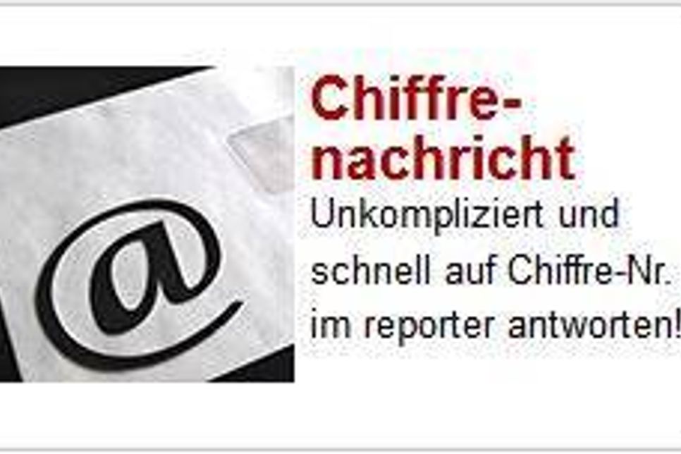Um auf eine Anzeige mit Chiffre-Nummer zu antworten, klicken Sie hier auf www.der-reporter.de.