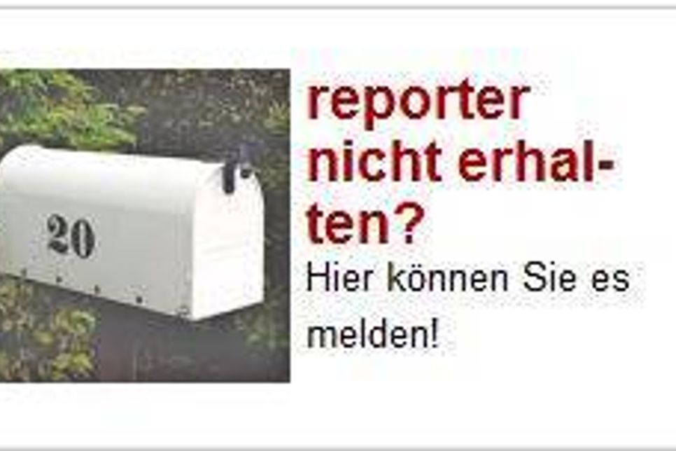 Für Reklamationen klicken Sie hier auf www.der-reporter.de.